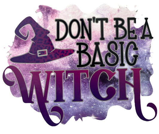 Don’t Be A Basic Witch DTF Transfer Sheet